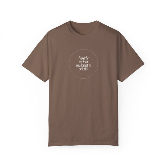 never be so clever comfort colors shirt, minimalist typography t-shirt, lyric t-shirt gift, women's be kind shirt