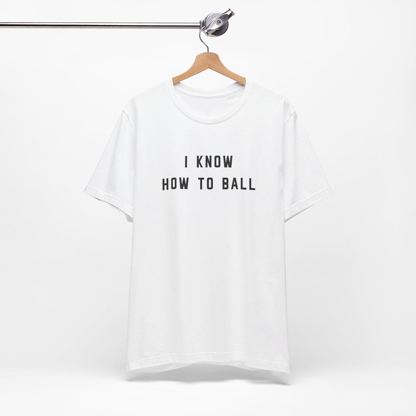 the i know how to ball t-shirt, bella+canvas, lyric shirt gift for boyfriend