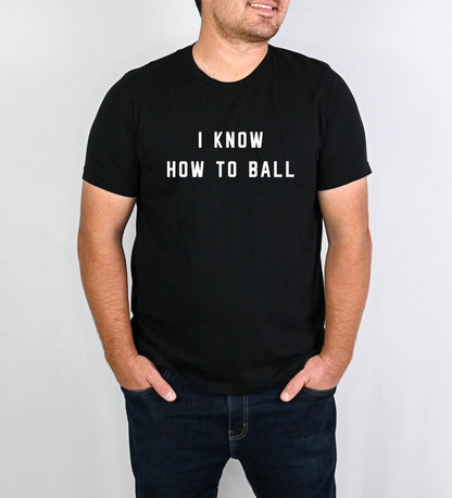 the i know how to ball t-shirt, bella+canvas, lyric shirt gift for boyfriend